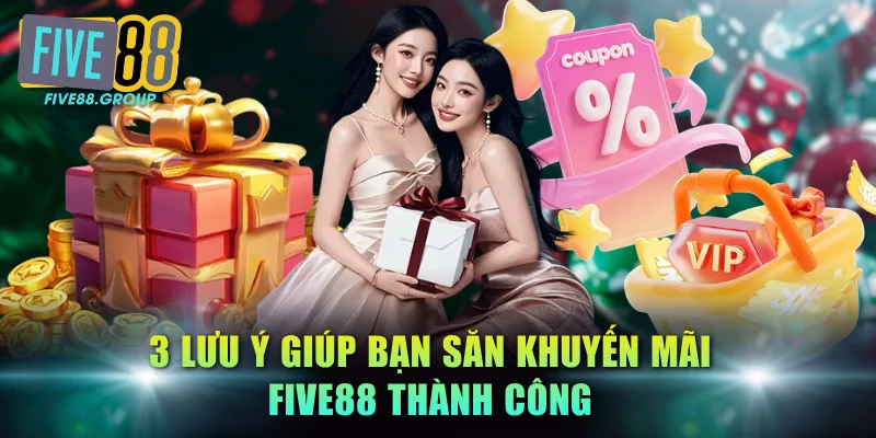 Khuyến Mãi FIVE88: Cơ Hội Nhận Thưởng Lớn Cho Mọi Người Chơi 3 3 lưu ý giúp bạn săn khuyến mãi FIVE88 thành công