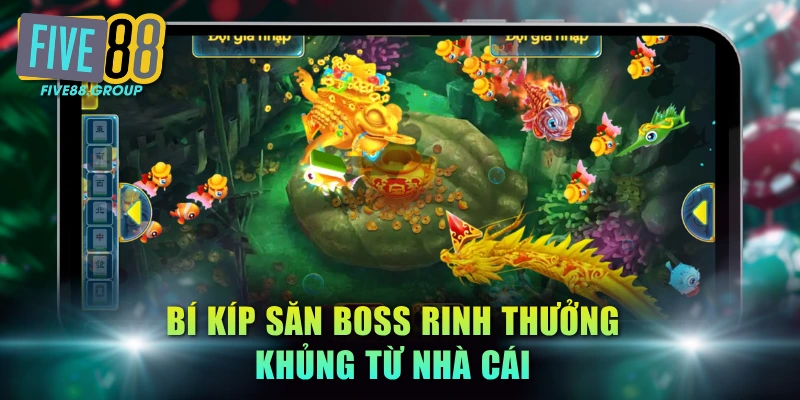 4 Mẹo Chơi Bắn Cá FIVE88 Dễ Trúng Lớn Chuyên Gia Gợi Ý 3 Bí kíp săn boss rinh thưởng khủng từ nhà cái