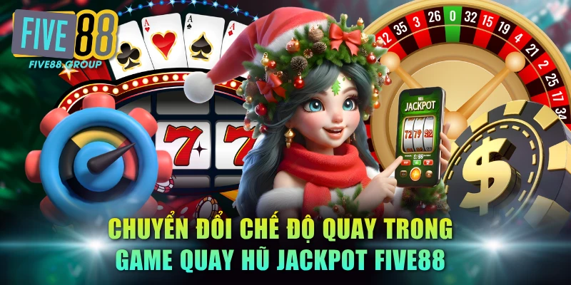 Game Quay Hũ Jackpot FIVE88: Mẹo Khởi Động Hũ Thưởng 4 Chuyển đổi chế độ quay trong game quay hũ jackpot FIVE88