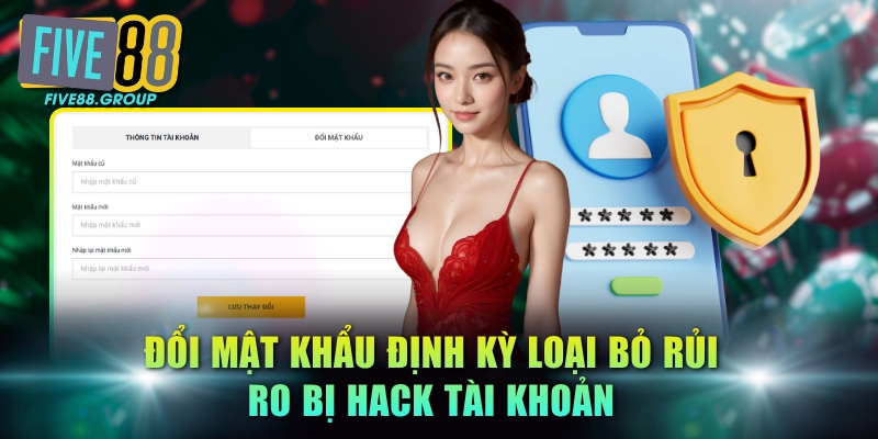 Đăng Ký FIVE88 Gia Nhập Thị Trường Game Online Sôi Động 3 Đổi mật khẩu định kỳ loại bỏ rủi ro bị hack tài khoản