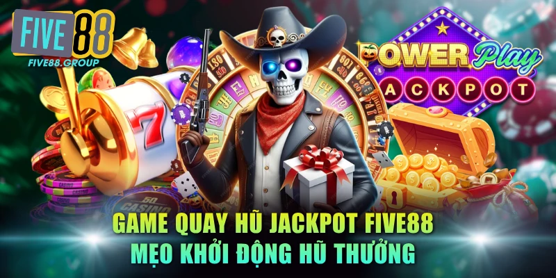 Game Quay Hũ Jackpot FIVE88: Mẹo Khởi Động Hũ Thưởng 2 Game quay hũ jackpot FIVE88v