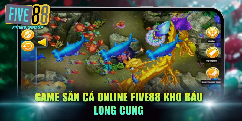 Game Săn Cá Online FIVE88 - Đồ Họa Đẹp, Thưởng Cao Ngất 3 Game săn cá online FIVE88 Kho Báu Long Cung