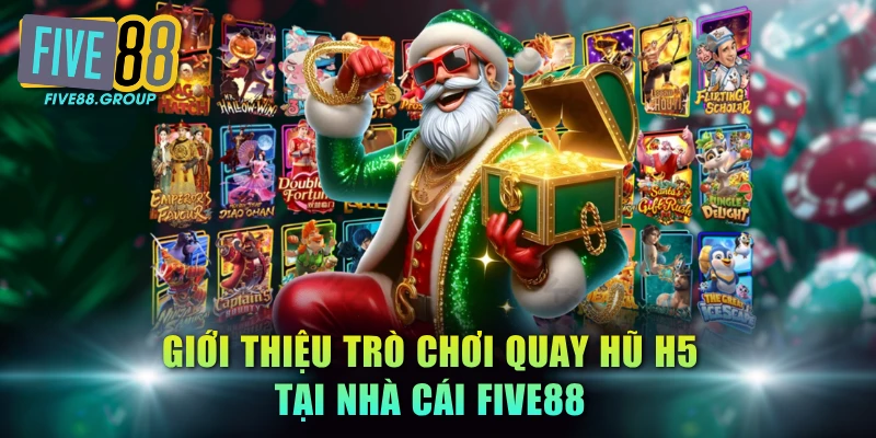Slot H5 FIVE88: Tham Gia Quay Hũ Đổi Thưởng Đa Nền Tảng 2 Giới thiệu trò chơi quay hũ H5 tại nhà cái FIVE88