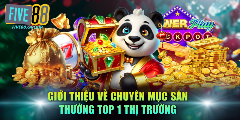 Slot Đổi Thưởng FIVE88 - Sân Chơi Đổi Thưởng Top 1 Châu Á 2 Giới thiệu về chuyên mục săn thưởng top 1 thị trường