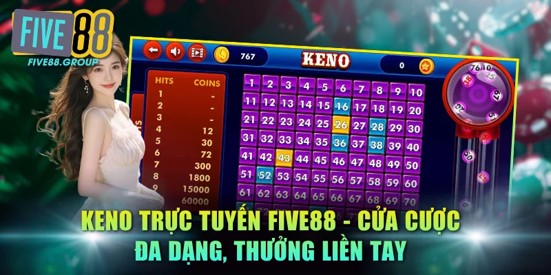 Keno Trực Tuyến FIVE88 - Cửa Cược Đa Dạng, Thưởng Liền Tay 3 Keno trực tuyến FIVE88