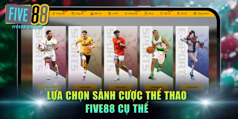 Hướng Dẫn Cược Thể Thao FIVE88 Xác Nhận Kèo Nhanh Chóng 2 Lựa chọn sảnh cược thể thao FIVE88 cụ thể