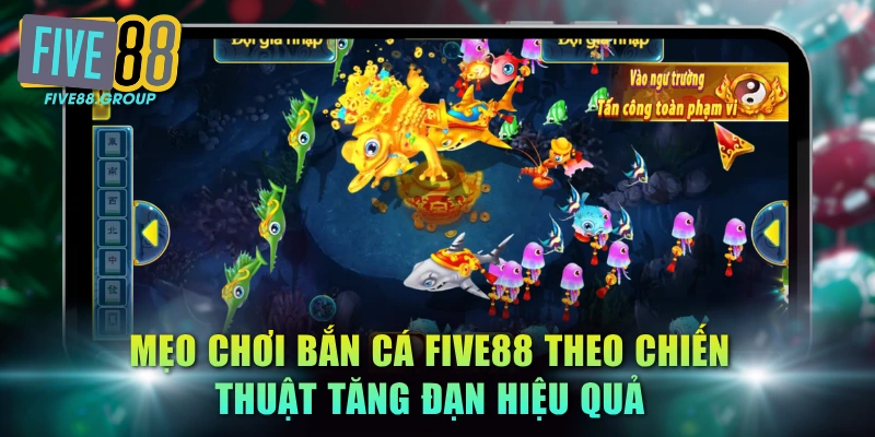 4 Mẹo Chơi Bắn Cá FIVE88 Dễ Trúng Lớn Chuyên Gia Gợi Ý 2 Mẹo chơi bắn cá FIVE88 theo chiến thuật tăng đạn hiệu quả