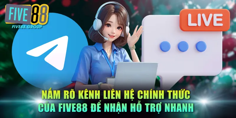 Liên Hệ FIVE88 - Hỗ Trợ Khách Hàng Chuyên Nghiệp 24/7 1 Nắm rõ kênh liên hệ chính thức của FIVE88 để nhận hỗ trợ nhanh