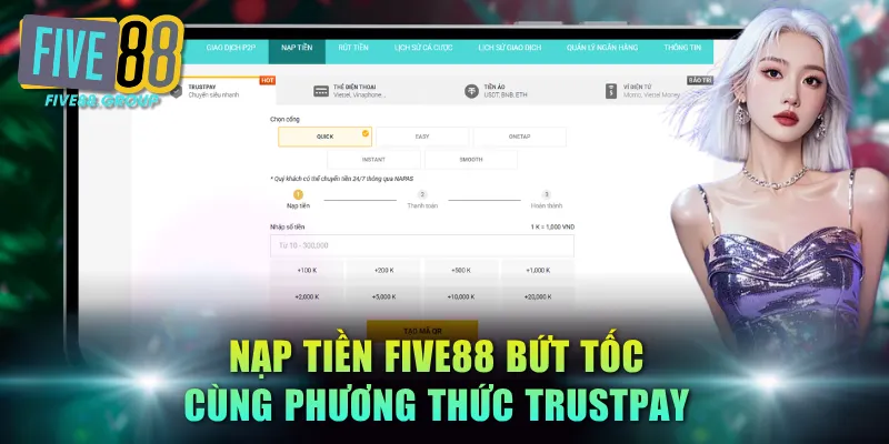 Nạp Tiền FIVE88 - Hướng Dẫn Giao Dịch Qua 5 Phương Thức 1 Nạp tiền FIVE88 bứt tốc cùng phương thức TrustPay