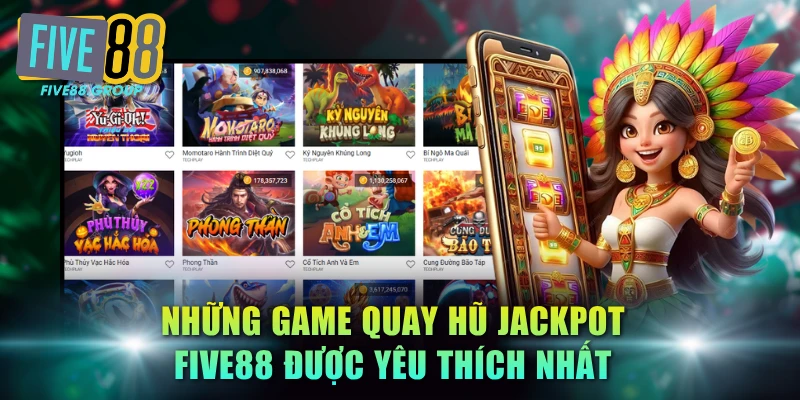 Game Quay Hũ Jackpot FIVE88: Mẹo Khởi Động Hũ Thưởng 2 Những game quay hũ jackpot FIVE88 được yêu thích nhất