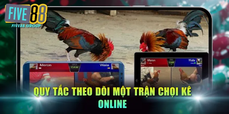Đá Gà Online FIVE88 - Cá Cược Đỉnh Cao, Thu Thưởng Lớn 3 Quy tắc theo dõi một trận chọi kê online