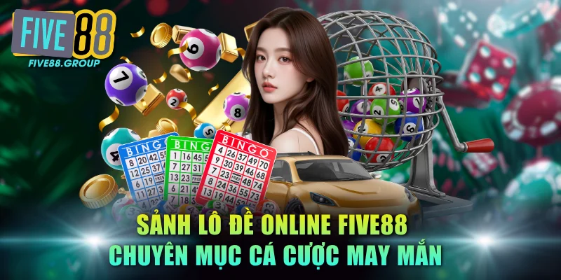 Lô Đề Online FIVE88 - Đỉnh Cao Số Học, Trả Thưởng 1:99.5 2 Sảnh lô đề online FIVE88 chuyên mục cá cược may mắn