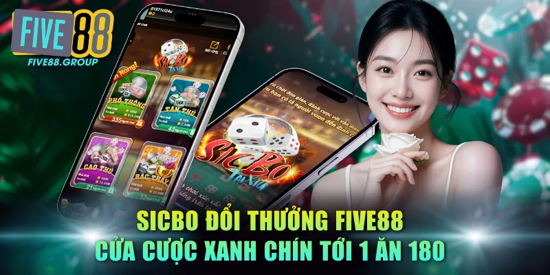 Sicbo Đổi Thưởng FIVE88 - Cửa Cược Xanh Chín Tới 1 Ăn 180 1 Sicbo đổi thưởng FIVE88
