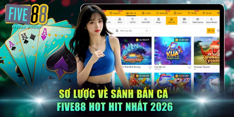 FIVE88 - Nhà Cái Casino Uy Tín Số 1 Châu Á | Đăng Nhập +199K 11 Sơ lược về sảnh Bắn Cá FIVE88 hot hit nhất 2026