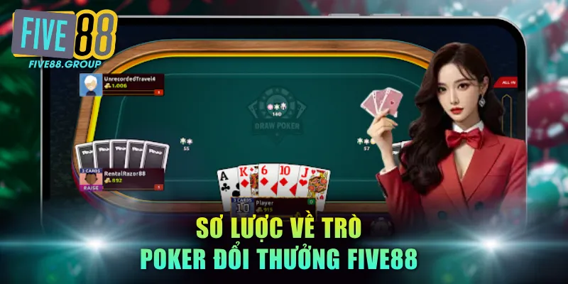 Poker Đổi Thưởng FIVE88 - Top 3 Biến Thể Có Tỷ Lệ Thắng Cao 2 Sơ lược về trò Poker đổi thưởng FIVE88