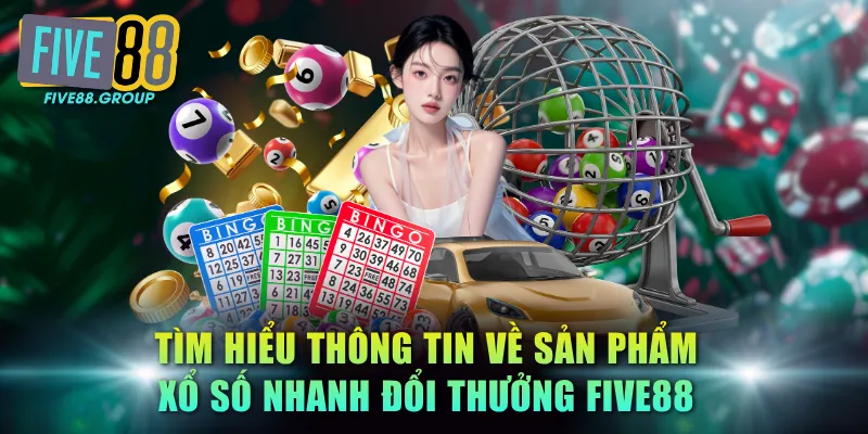 Xổ Số Nhanh Đổi Thưởng FIVE88 - Cược Tốc Độ, Tỷ Lệ 1:980 2 Tìm hiểu thông tin về sản phẩm xổ số nhanh đổi thưởng FIVE88