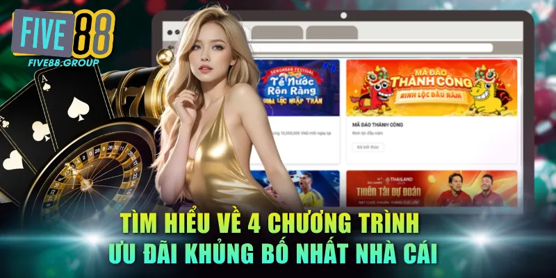 FIVE88 - Nhà Cái Casino Uy Tín Số 1 Châu Á | Đăng Nhập +199K 14 Tìm hiểu về 4 chương trình ưu đãi khủng bố nhất nhà cái