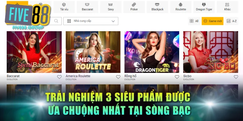 Trải Nghiệm Casino Live FIVE88 - Sòng Bài Thượng Lưu 4K 4 Trải nghiệm 3 siêu phẩm được ưa chuộng nhất tại sòng bạc