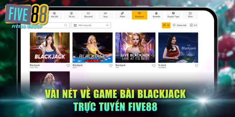 Blackjack Trực Tuyến FIVE88 - Cược Bảo Hiểm Ăn Tiền X2 2 Vài nét về game bài Blackjack trực tuyến FIVE88
